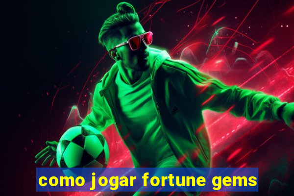 como jogar fortune gems